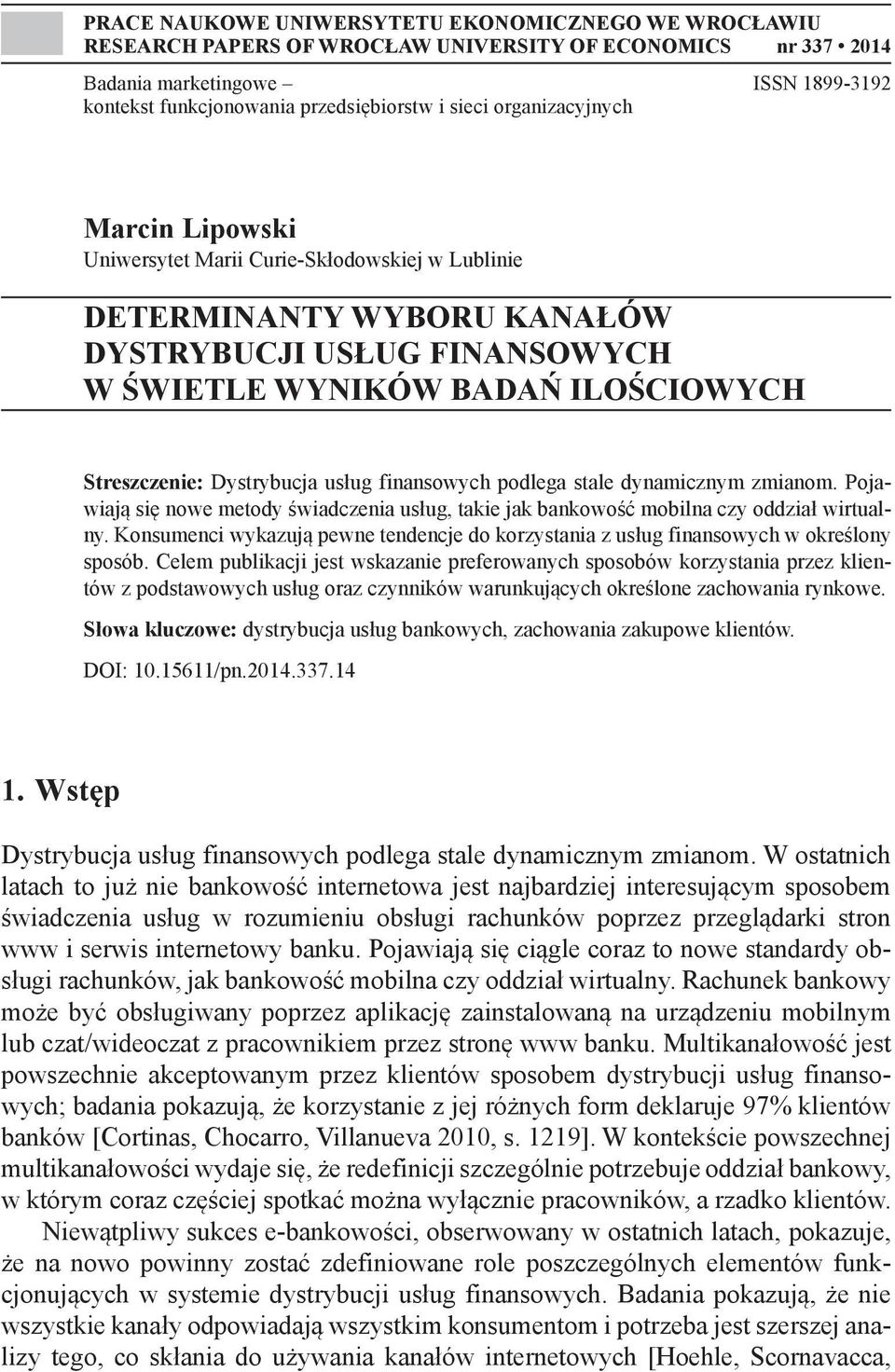 Dystrybucja usług finansowych podlega stale dynamicznym zmianom. Pojawiają się nowe metody świadczenia usług, takie jak bankowość mobilna czy oddział wirtualny.