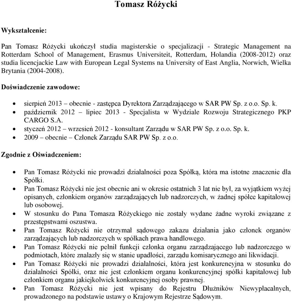 październik 2012 lipiec 2013 - Specjalista w Wydziale Rozwoju Strategicznego PKP CARGO S.A. styczeń 2012 wrzesień 2012 - konsultant Zarządu w SAR PW Sp. z o.o. Sp. k. 2009 obecnie Członek Zarządu SAR PW Sp.