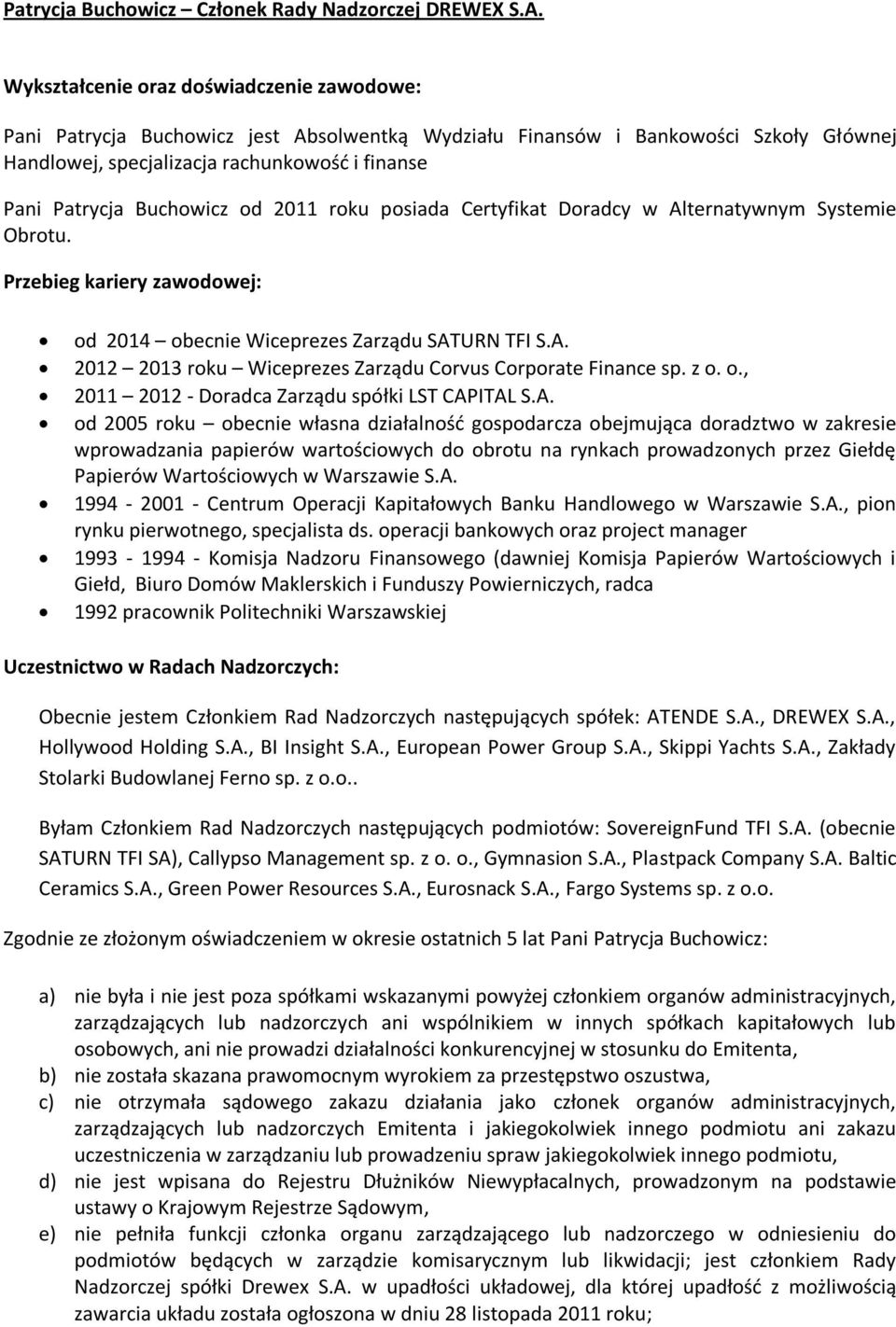 Buchowicz od 2011 roku posiada Certyfikat Doradcy w Alternatywnym Systemie Obrotu. od 2014 obecnie Wiceprezes Zarządu SATURN TFI S.A. 2012 2013 roku Wiceprezes Zarządu Corvus Corporate Finance sp.