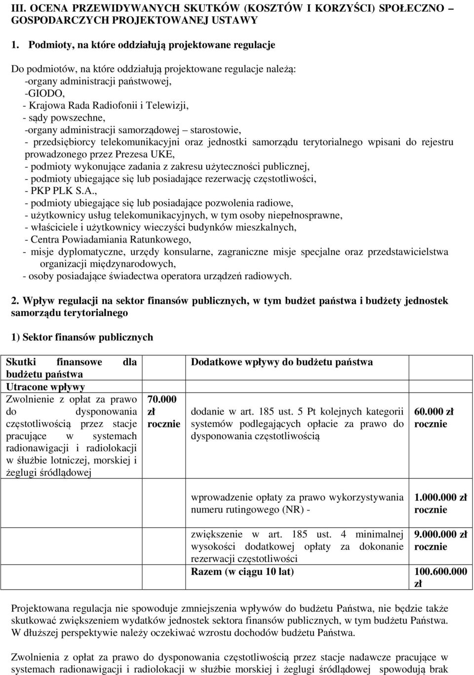 - sądy powszechne, -organy administracji samorządowej starostowie, - przedsiębiorcy telekomunikacyjni oraz jednostki samorządu terytorialnego wpisani do rejestru prowadzonego przez Prezesa UKE, -