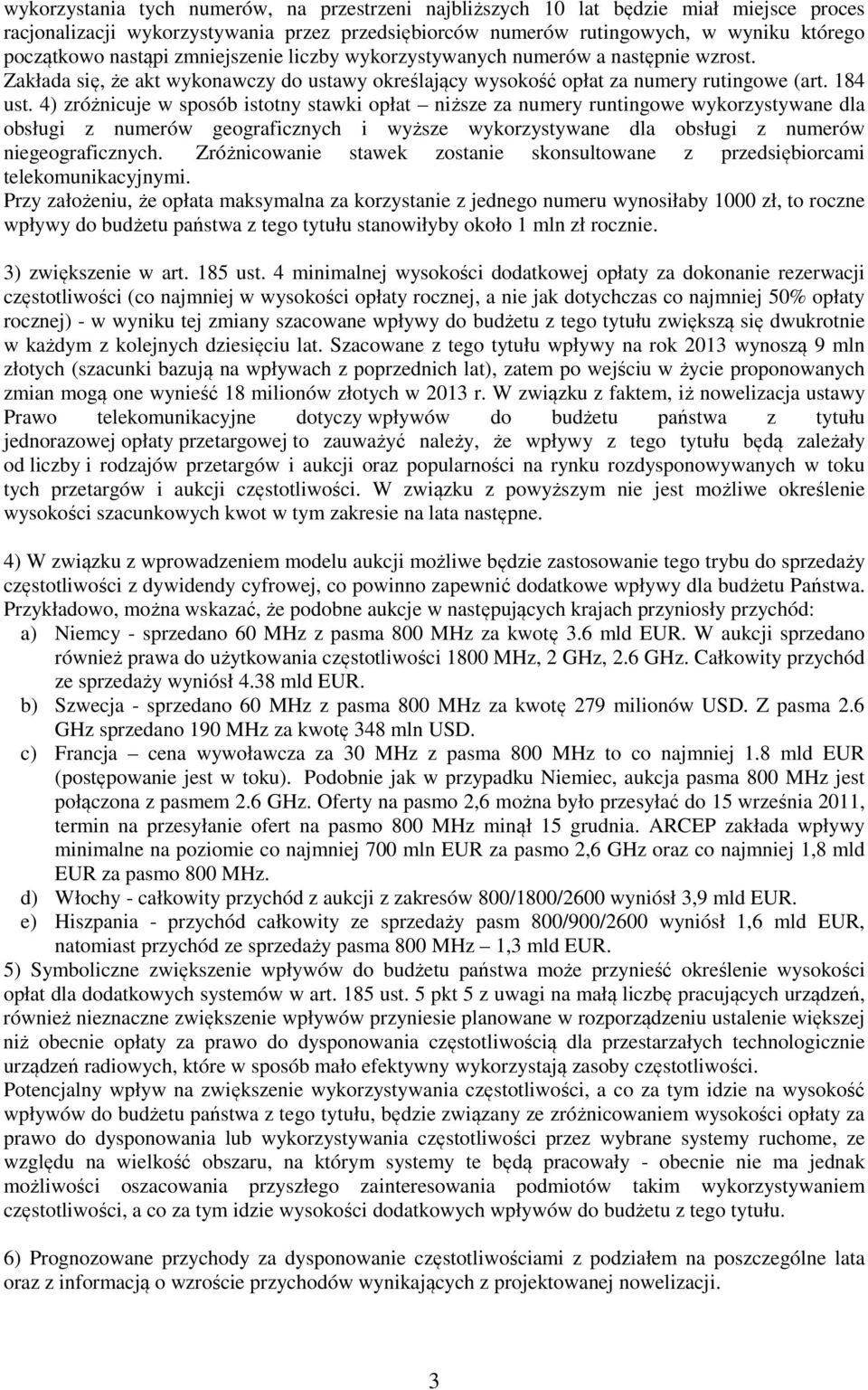 4) zróżnicuje w sposób istotny stawki opłat niższe za numery runtingowe wykorzystywane dla obsługi z numerów geograficznych i wyższe wykorzystywane dla obsługi z numerów niegeograficznych.