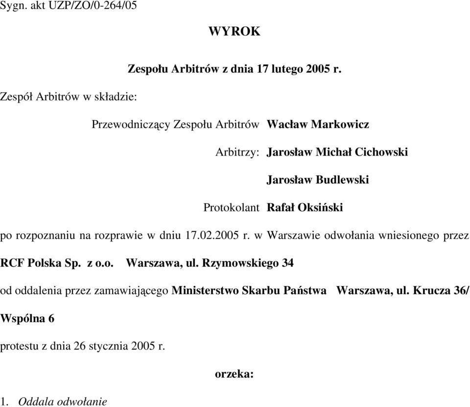 Protokolant Rafał Oksiński po rozpoznaniu na rozprawie w dniu 17.02.2005 r. w Warszawie odwołania wniesionego przez RCF Polska Sp.