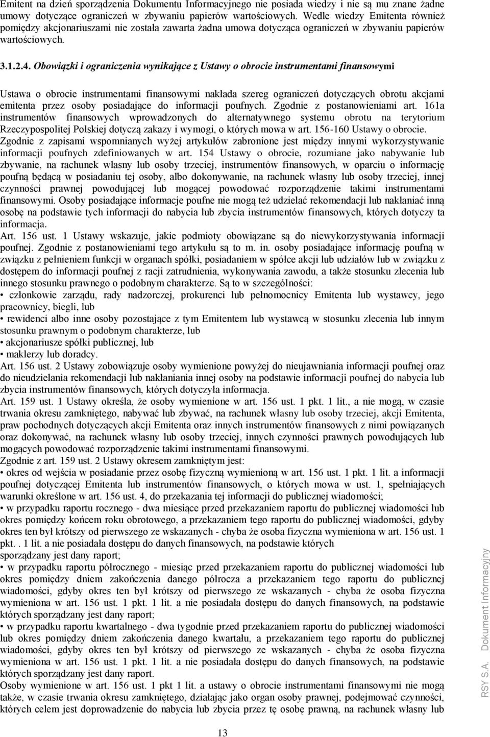 Obowiązki i ograniczenia wynikające z Ustawy o obrocie instrumentami finansowymi Ustawa o obrocie instrumentami finansowymi nakłada szereg ograniczeń dotyczących obrotu akcjami emitenta przez osoby