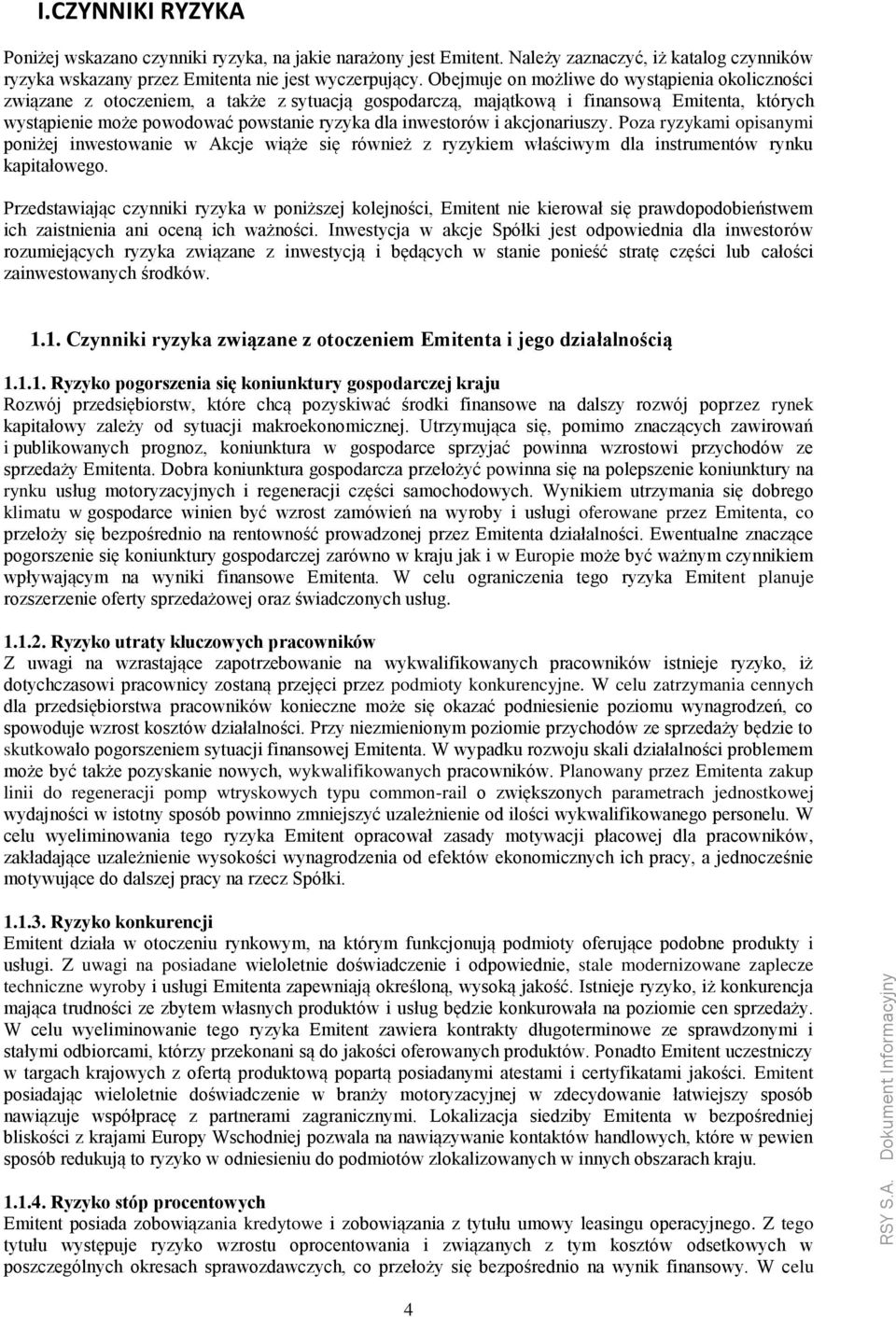 inwestorów i akcjonariuszy. Poza ryzykami opisanymi poniżej inwestowanie w Akcje wiąże się również z ryzykiem właściwym dla instrumentów rynku kapitałowego.