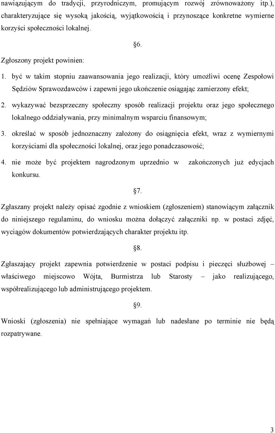 wykazywać bezsprzeczny społeczny sposób realizacji projektu oraz jego społecznego lokalnego oddziaływania, przy minimalnym wsparciu finansowym; 3.