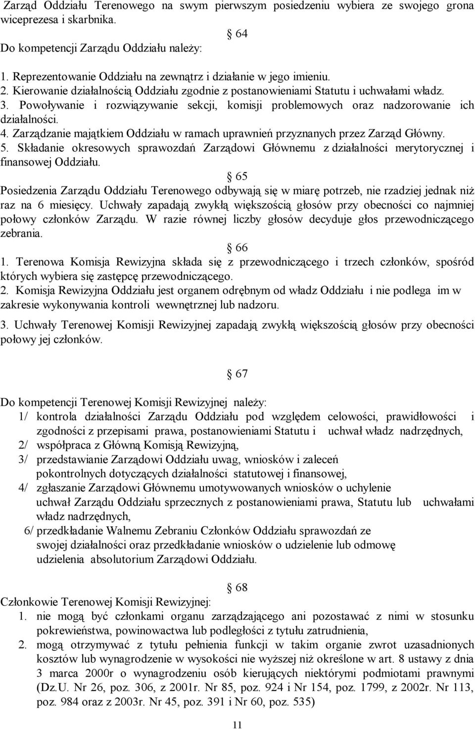 Powoływanie i rozwiązywanie sekcji, komisji problemowych oraz nadzorowanie ich działalności. 4. Zarządzanie majątkiem Oddziału w ramach uprawnień przyznanych przez Zarząd Główny. 5.