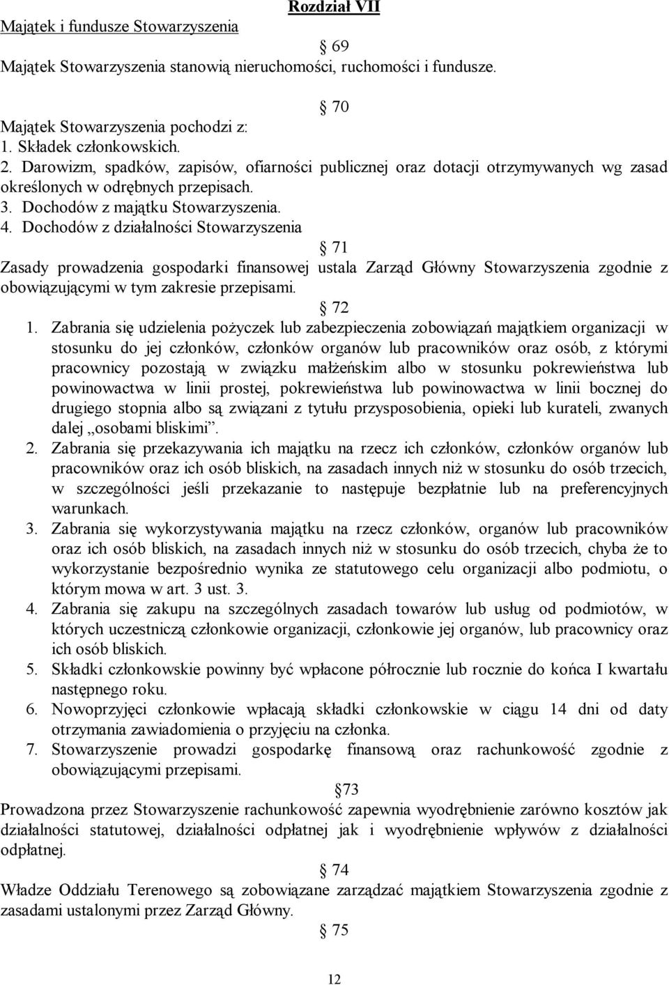 Dochodów z działalności Stowarzyszenia 71 Zasady prowadzenia gospodarki finansowej ustala Zarząd Główny Stowarzyszenia zgodnie z obowiązującymi w tym zakresie przepisami. 72 1.