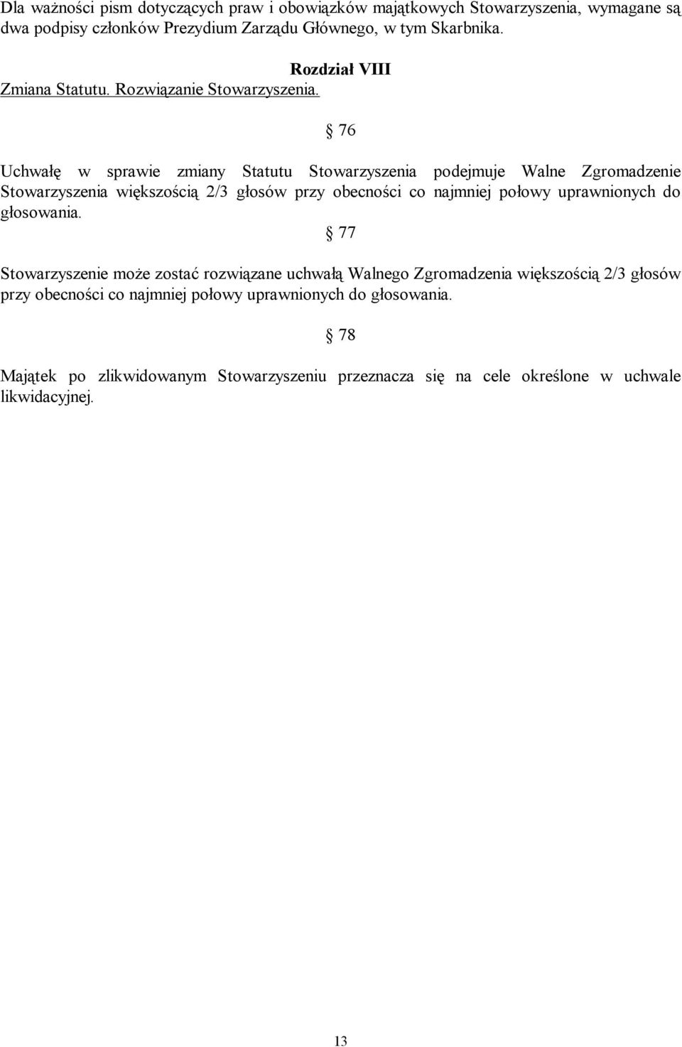 76 Uchwałę w sprawie zmiany Statutu Stowarzyszenia podejmuje Walne Zgromadzenie Stowarzyszenia większością 2/3 głosów przy obecności co najmniej połowy