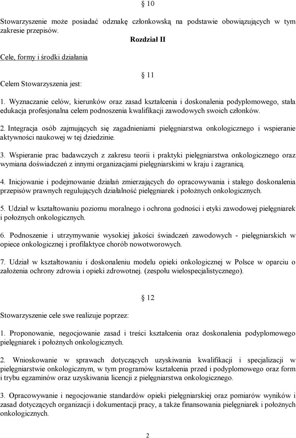 Integracja osób zajmujących się zagadnieniami pielęgniarstwa onkologicznego i wspieranie aktywności naukowej w tej dziedzinie. 3.