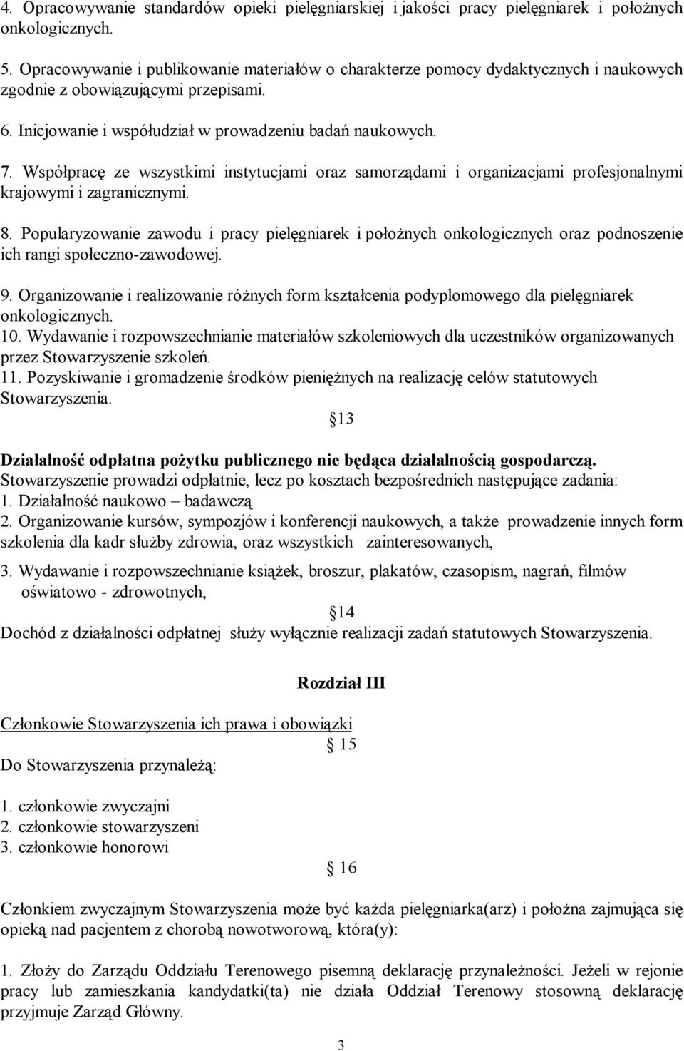 Współpracę ze wszystkimi instytucjami oraz samorządami i organizacjami profesjonalnymi krajowymi i zagranicznymi. 8.