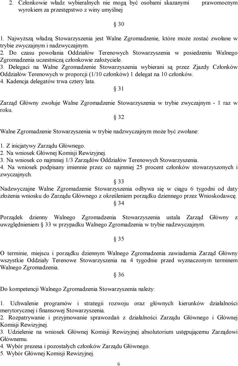 Do czasu powołania Oddziałów Terenowych Stowarzyszenia w posiedzeniu Walnego Zgromadzenia uczestniczą członkowie założyciele. 3.
