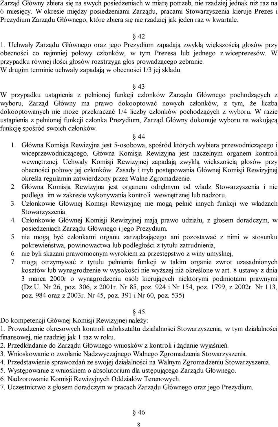 Uchwały Zarządu Głównego oraz jego Prezydium zapadają zwykłą większością głosów przy obecności co najmniej połowy członków, w tym Prezesa lub jednego z wiceprezesów.