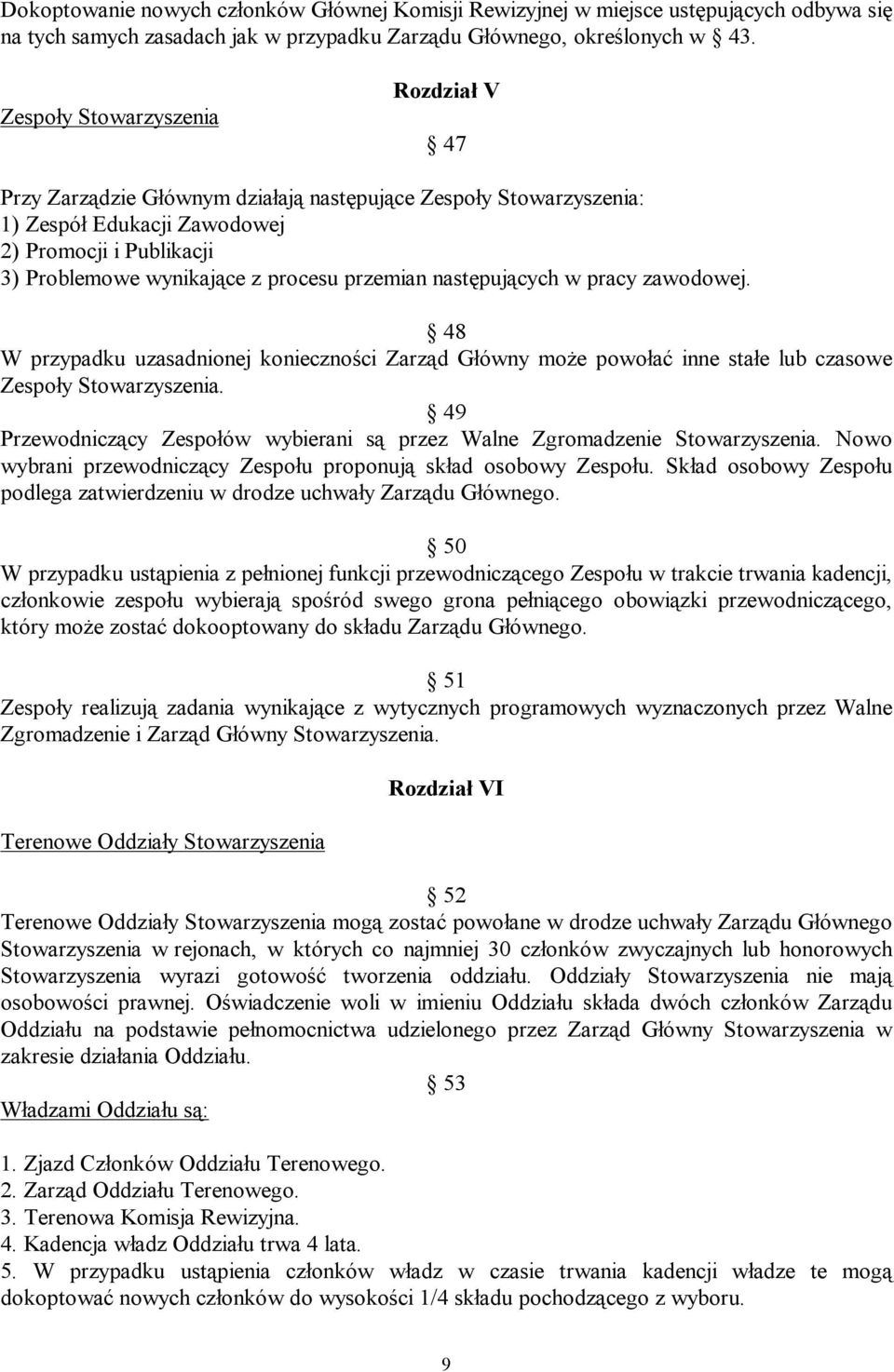 przemian następujących w pracy zawodowej. 48 W przypadku uzasadnionej konieczności Zarząd Główny może powołać inne stałe lub czasowe Zespoły Stowarzyszenia.