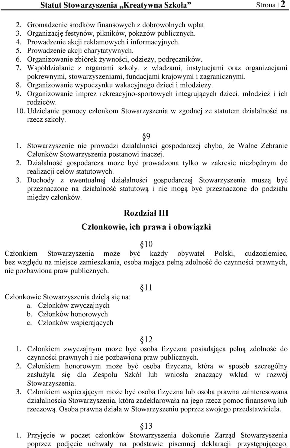 Współdziałanie z organami szkoły, z władzami, instytucjami oraz organizacjami pokrewnymi, stowarzyszeniami, fundacjami krajowymi i zagranicznymi. 8.