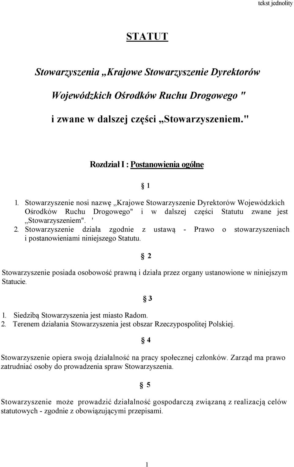 Stowarzyszenie działa zgodnie z ustawą - Prawo o stowarzyszeniach i postanowieniami niniejszego Statutu.