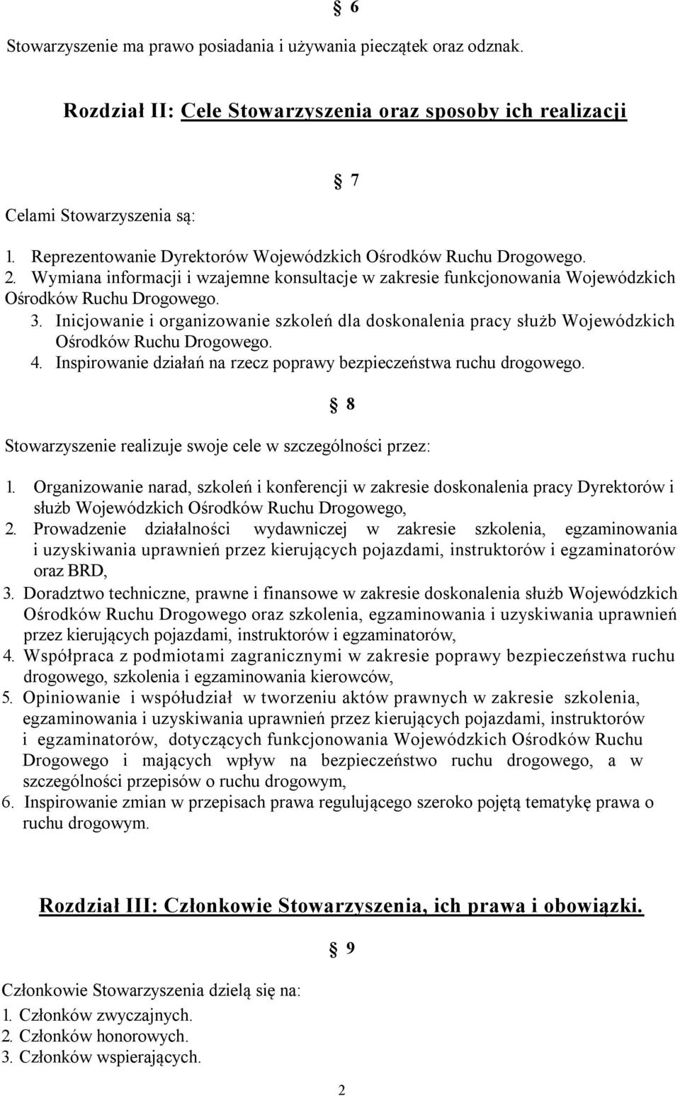 Inicjowanie i organizowanie szkoleń dla doskonalenia pracy służb Wojewódzkich Ośrodków Ruchu Drogowego. 4. Inspirowanie działań na rzecz poprawy bezpieczeństwa ruchu drogowego.