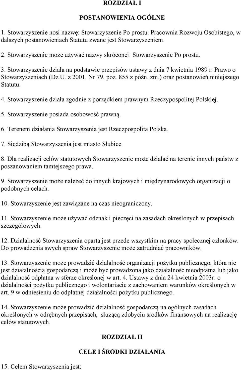 z 2001, Nr 79, poz. 855 z późn. zm.) oraz postanowień niniejszego Statutu. 4. Stowarzyszenie działa zgodnie z porządkiem prawnym Rzeczypospolitej Polskiej. 5. Stowarzyszenie posiada osobowość prawną.