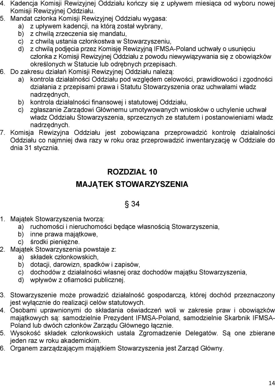 podjęcia przez Komisję Rewizyjną IFMSA-Poland uchwały o usunięciu członka z Komisji Rewizyjnej Oddziału z powodu niewywiązywania się z obowiązków określonych w Statucie lub odrębnych przepisach. 6.