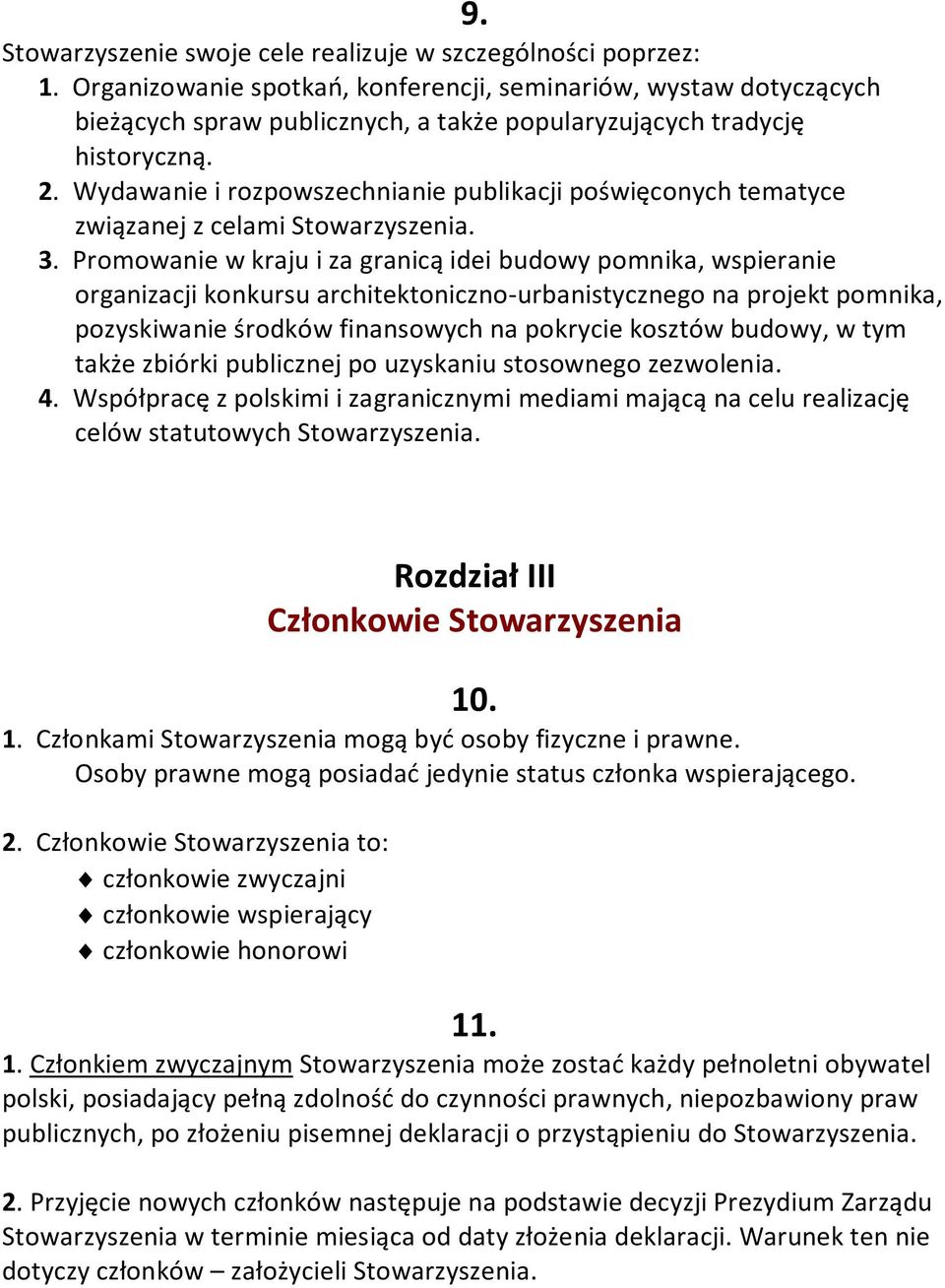 Wydawanie i rozpowszechnianie publikacji poświęconych tematyce związanej z celami Stowarzyszenia. 3.