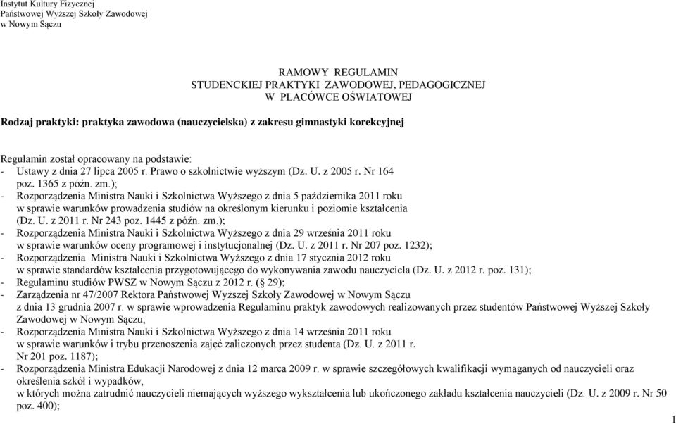 ); - Rozporządzenia Ministra Nauki i Szkolnictwa Wyższego z dnia 5 października 2011 roku w sprawie warunków prowadzenia studiów na określonym kierunku i poziomie kształcenia (Dz. U. z 2011 r.
