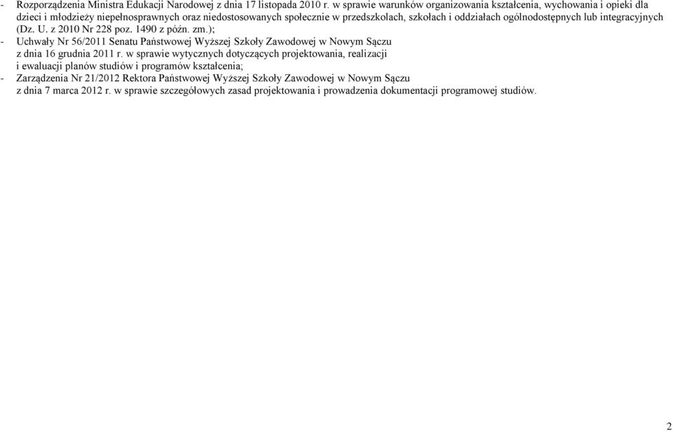 ogólnodostępnych lub integracyjnych (Dz. U. z 2010 Nr 228 poz. 1490 z późn. zm.); - Uchwały Nr 56/2011 Senatu Państwowej Wyższej Szkoły Zawodowej w Nowym Sączu z dnia 16 grudnia 2011 r.