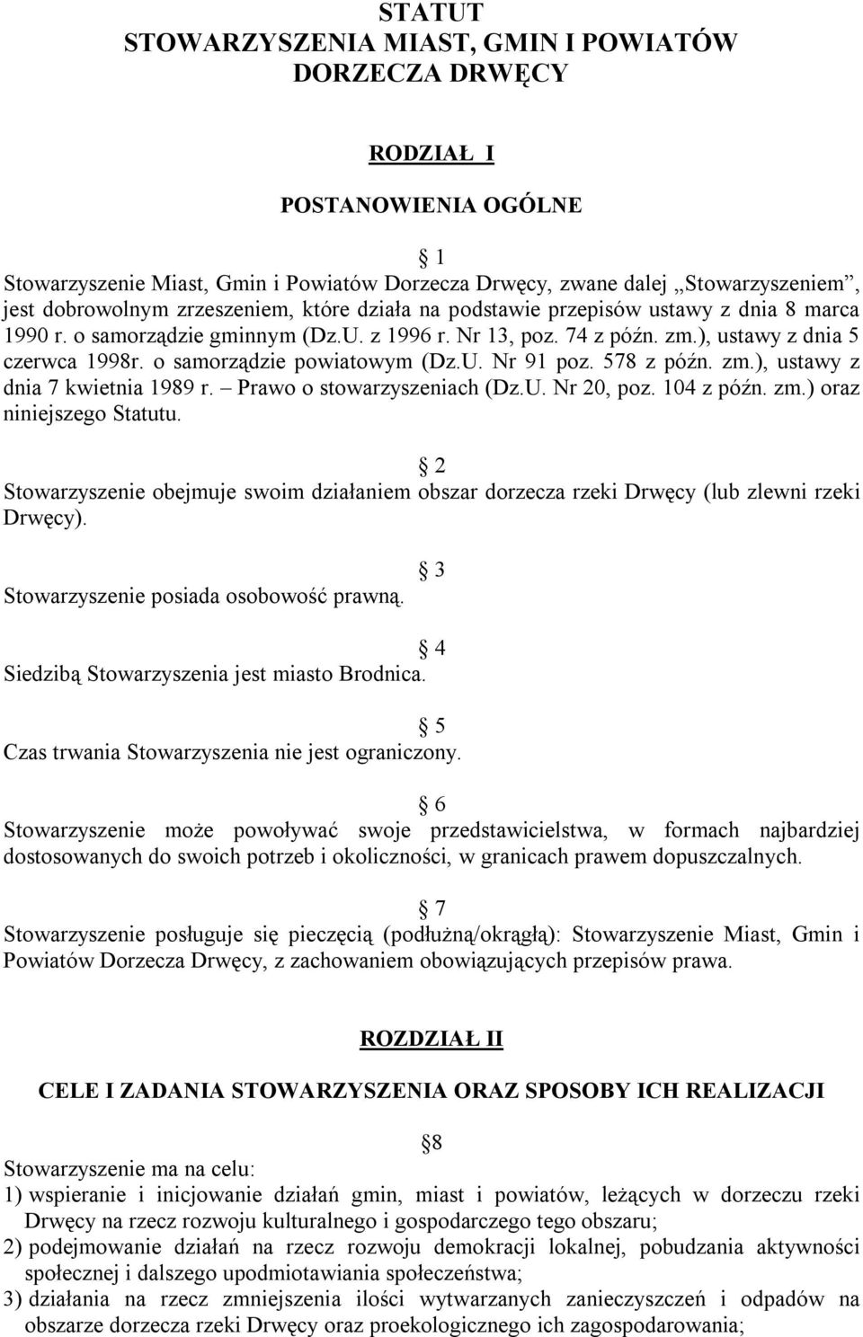 o samorządzie powiatowym (Dz.U. Nr 91 poz. 578 z późn. zm.), ustawy z dnia 7 kwietnia 1989 r. Prawo o stowarzyszeniach (Dz.U. Nr 20, poz. 104 z późn. zm.) oraz niniejszego Statutu.