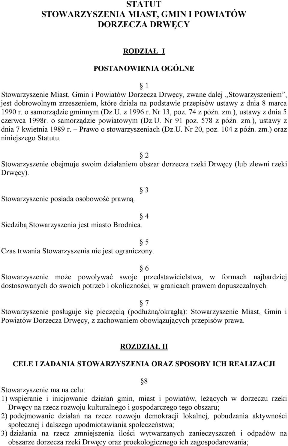 o samorządzie powiatowym (Dz.U. Nr 91 poz. 578 z późn. zm.), ustawy z dnia 7 kwietnia 1989 r. Prawo o stowarzyszeniach (Dz.U. Nr 20, poz. 104 z późn. zm.) oraz niniejszego Statutu.