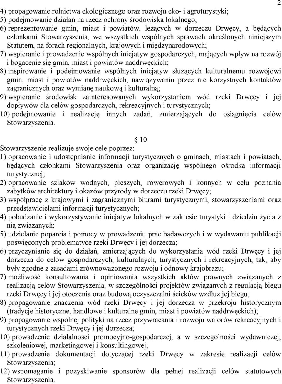 prowadzenie wspólnych inicjatyw gospodarczych, mających wpływ na rozwój i bogacenie się gmin, miast i powiatów naddrwęckich; 8) inspirowanie i podejmowanie wspólnych inicjatyw służących kulturalnemu