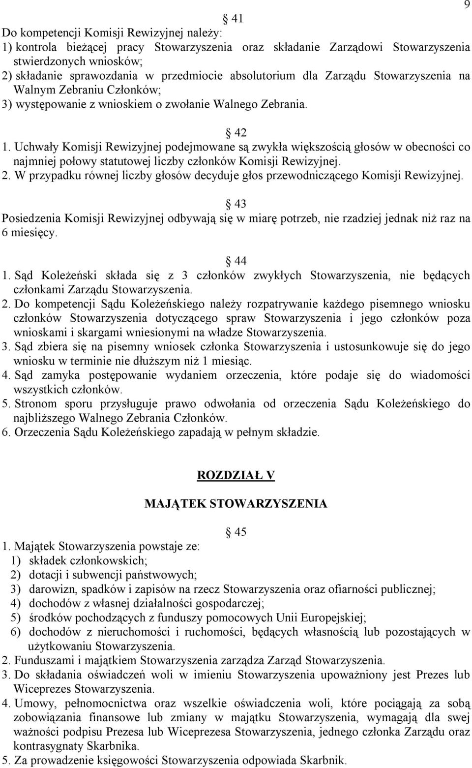 Uchwały Komisji Rewizyjnej podejmowane są zwykła większością głosów w obecności co najmniej połowy statutowej liczby członków Komisji Rewizyjnej. 2.