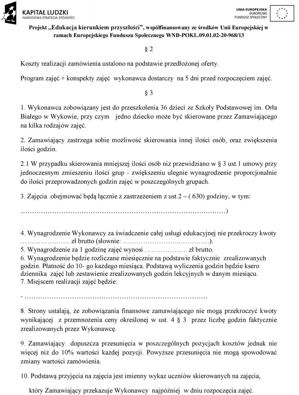 Zamawiający zastrzega sobie możliwość skierowania innej ilości osób, oraz zwiększenia ilości godzin. 2.1 W przypadku skierowania mniejszej ilości osób niż przewidziano w 3 ust.