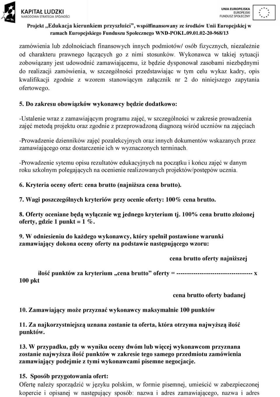 kwalifikacji zgodnie z wzorem stanowiącym załącznik nr 2 do niniejszego zapytania ofertowego. 5.