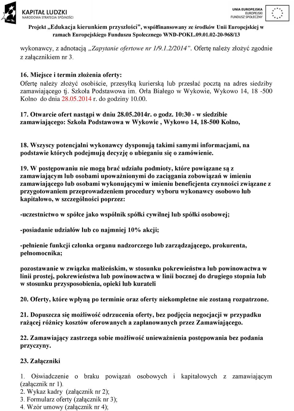 Orła Białego w Wykowie, Wykowo 14, 18-500 Kolno do dnia 28.05.2014 r. do godziny 10.00. 17. Otwarcie ofert nastąpi w dniu 28.05.2014r. o godz.