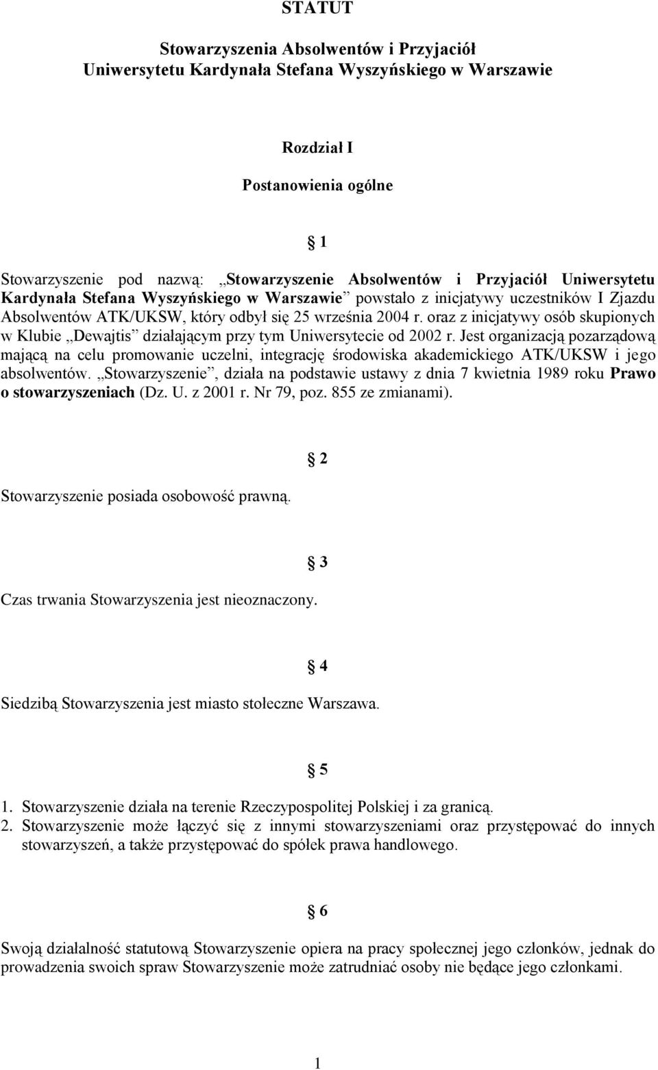 oraz z inicjatywy osób skupionych w Klubie Dewajtis działającym przy tym Uniwersytecie od 2002 r.