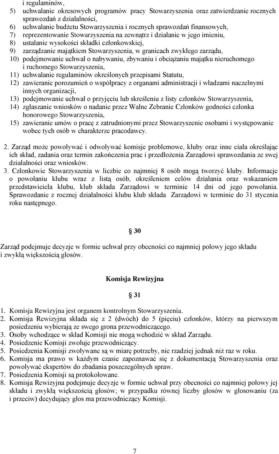 podejmowanie uchwał o nabywaniu, zbywaniu i obciążaniu majątku nieruchomego i ruchomego Stowarzyszenia, 11) uchwalanie regulaminów określonych przepisami Statutu, 12) zawieranie porozumień o