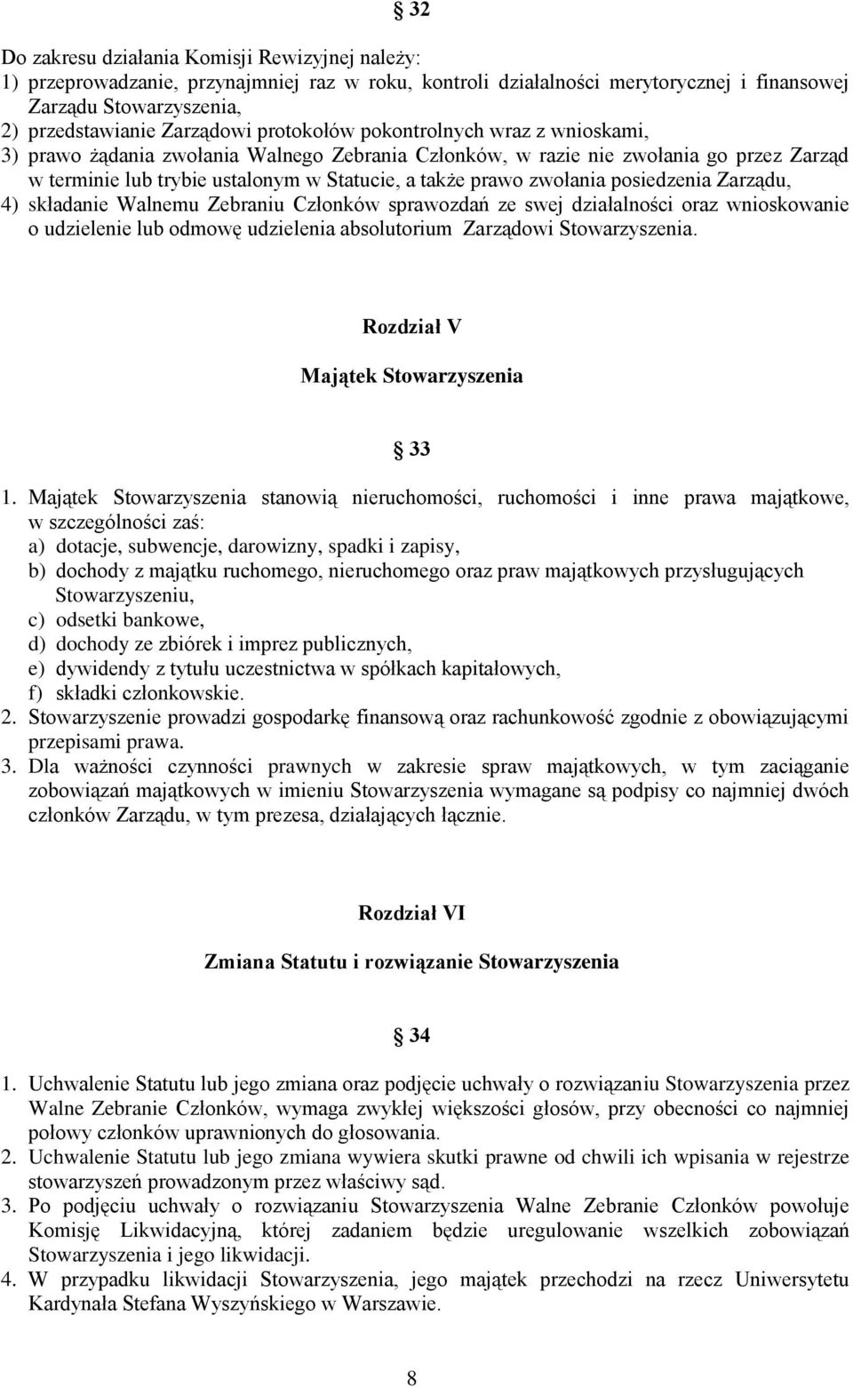 posiedzenia Zarządu, 4) składanie Walnemu Zebraniu Członków sprawozdań ze swej działalności oraz wnioskowanie o udzielenie lub odmowę udzielenia absolutorium Zarządowi Stowarzyszenia.