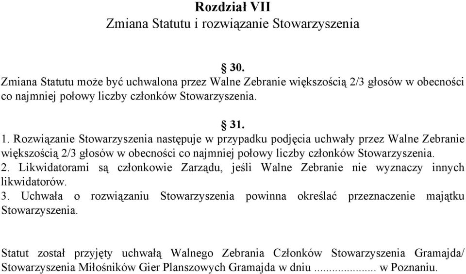Rozwiązanie Stowarzyszenia następuje w przypadku podjęcia uchwały przez Walne Zebranie większością 2/