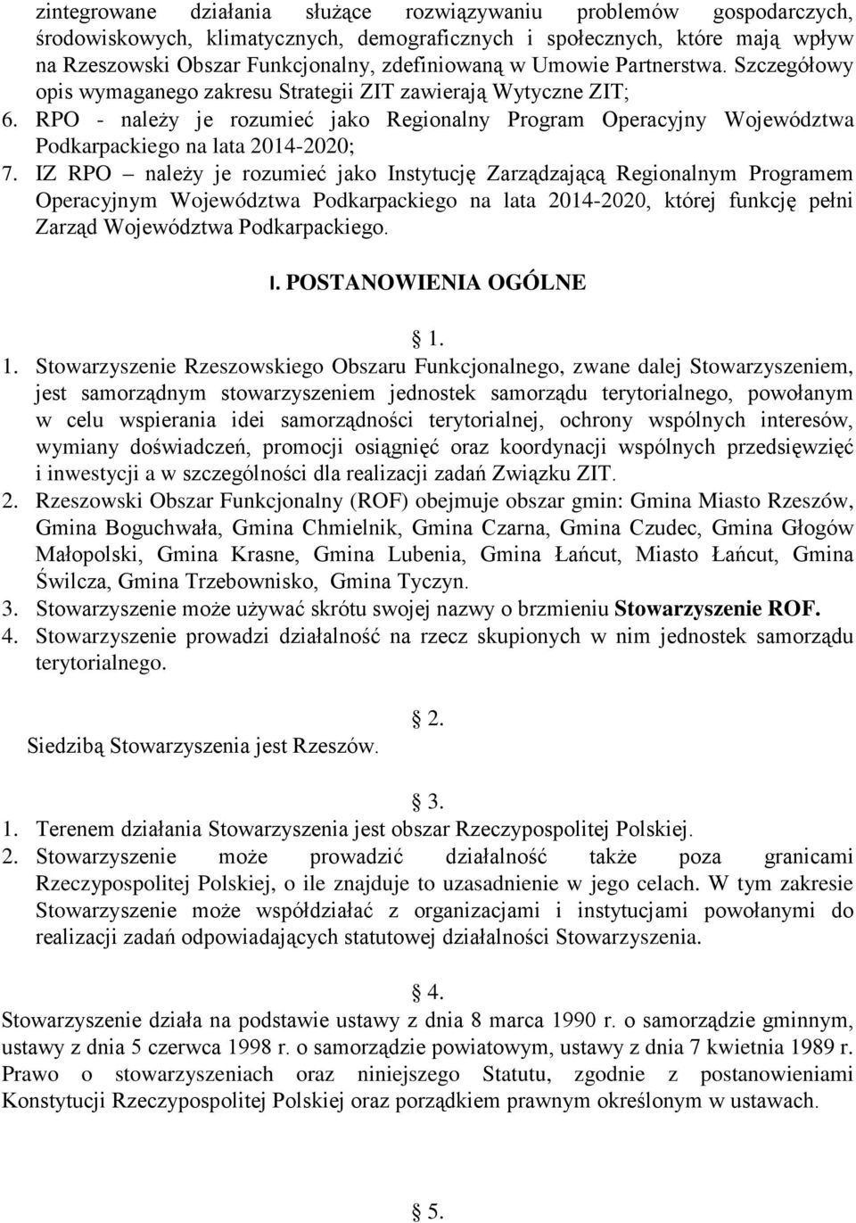 RPO - należy je rozumieć jako Regionalny Program Operacyjny Województwa Podkarpackiego na lata 2014-2020; 7.