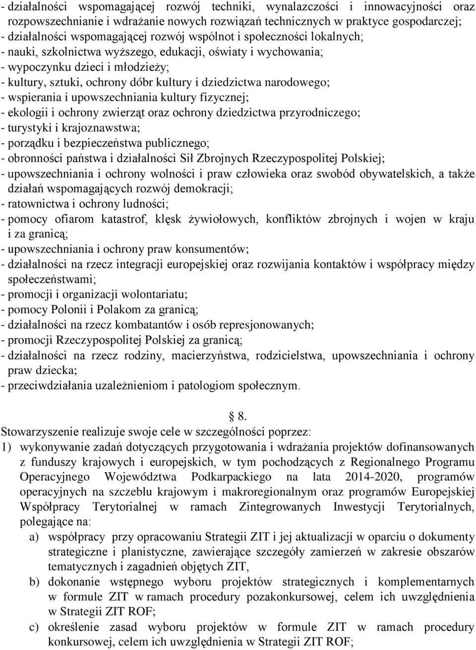 narodowego; - wspierania i upowszechniania kultury fizycznej; - ekologii i ochrony zwierząt oraz ochrony dziedzictwa przyrodniczego; - turystyki i krajoznawstwa; - porządku i bezpieczeństwa