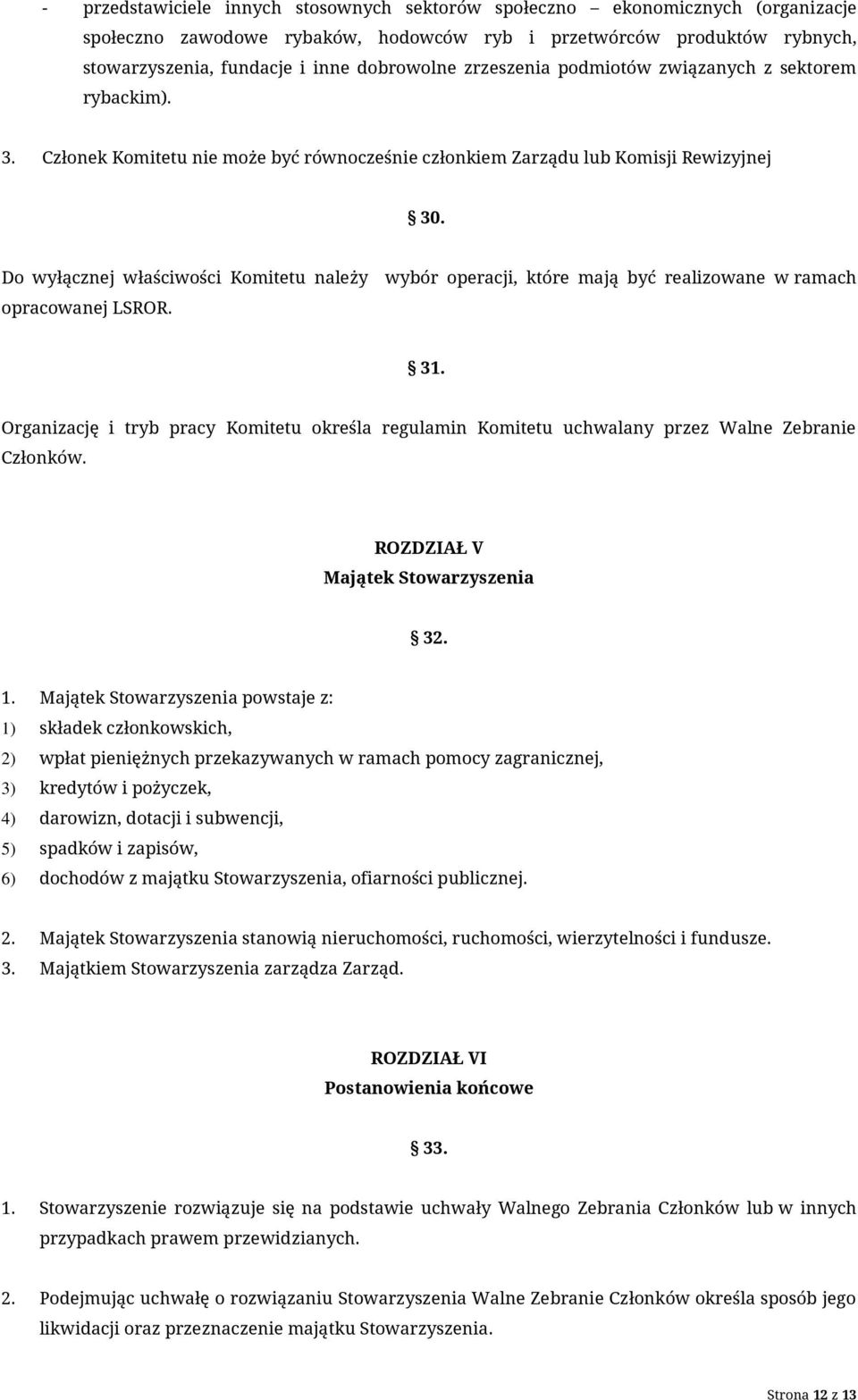 Do wyłącznej właściwości Komitetu należy wybór operacji, które mają być realizowane w ramach opracowanej LSROR. 31.