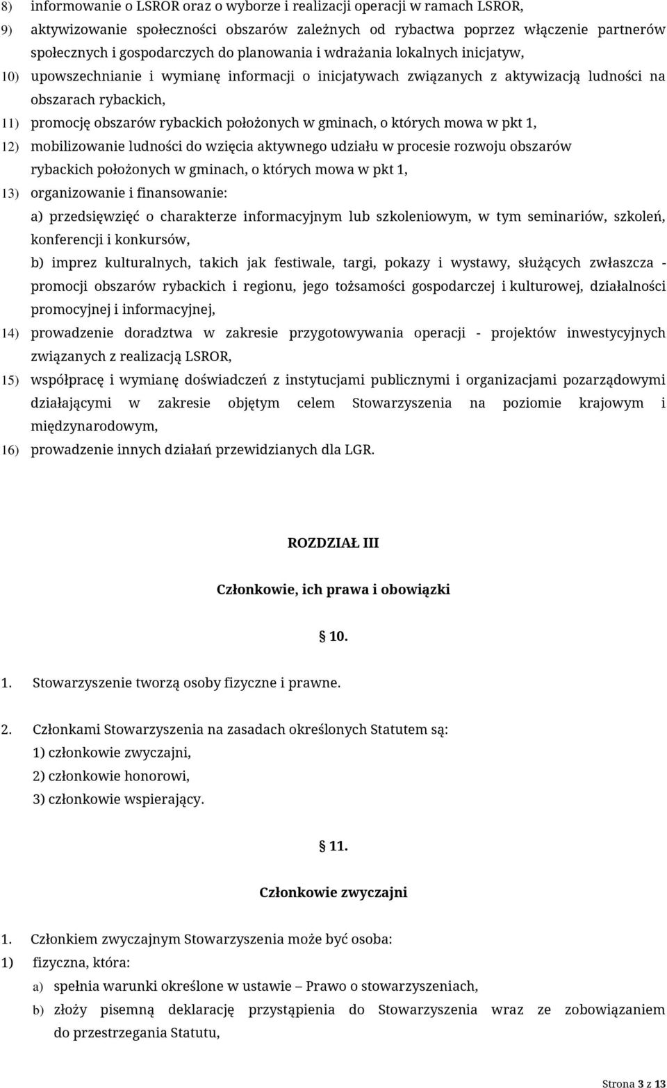 położonych w gminach, o których mowa w pkt 1, 12) mobilizowanie ludności do wzięcia aktywnego udziału w procesie rozwoju obszarów rybackich położonych w gminach, o których mowa w pkt 1, 13)