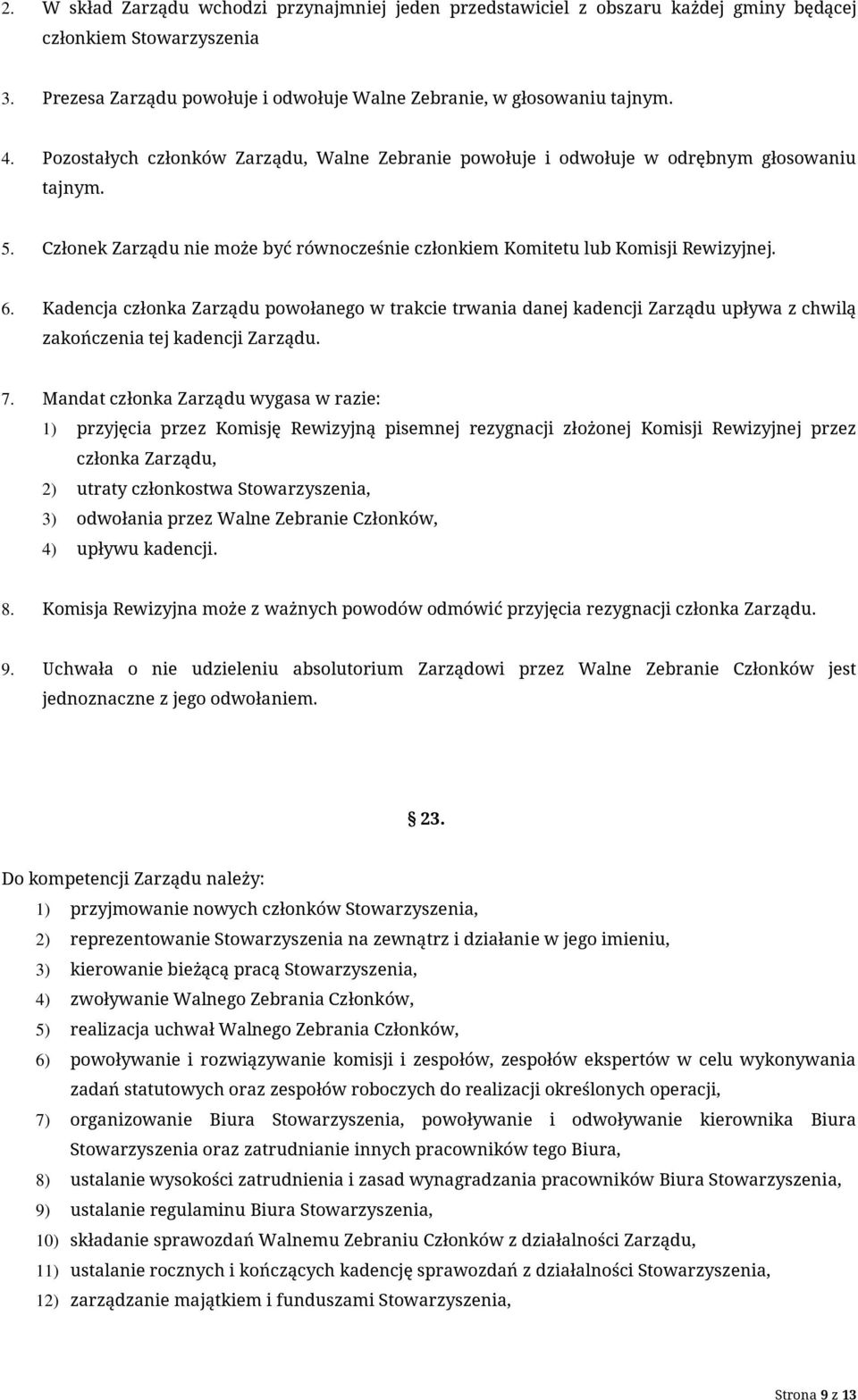 Kadencja członka Zarządu powołanego w trakcie trwania danej kadencji Zarządu upływa z chwilą zakończenia tej kadencji Zarządu. 7.