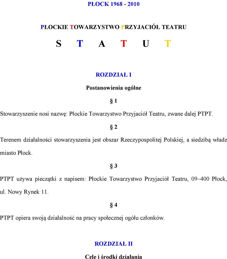 2 Terenem działalności stowarzyszenia jest obszar Rzeczypospolitej Polskiej, a siedzibą władz miasto Płock.