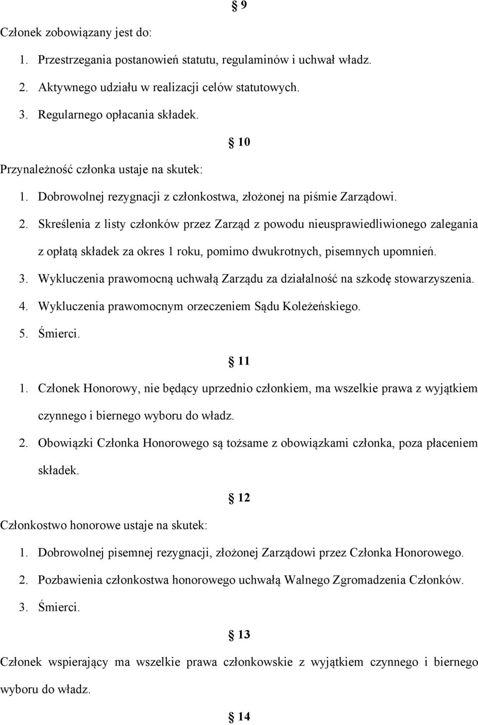 Skreślenia z listy członków przez Zarząd z powodu nieusprawiedliwionego zalegania z opłatą składek za okres 1 roku, pomimo dwukrotnych, pisemnych upomnień. 3.