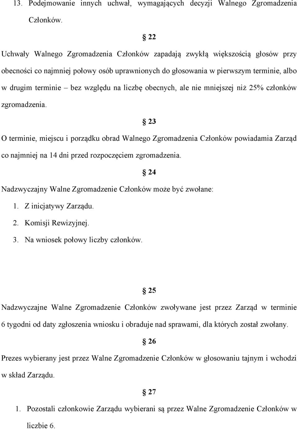 na liczbę obecnych, ale nie mniejszej niż 25% członków zgromadzenia.