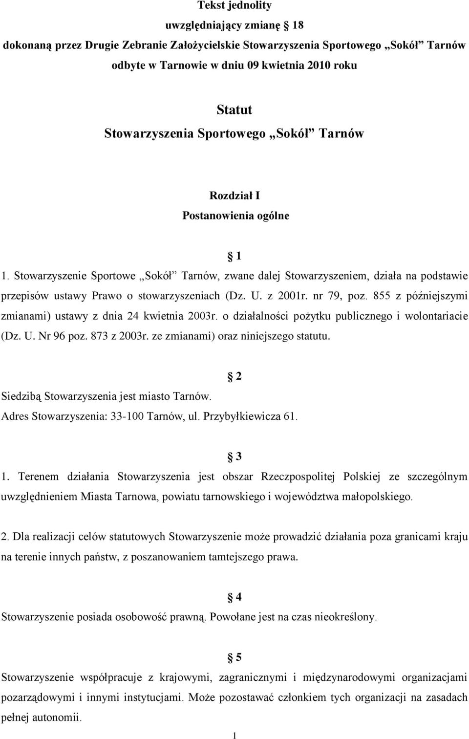 z 2001r. nr 79, poz. 855 z późniejszymi zmianami) ustawy z dnia 24 kwietnia 2003r. o działalności pożytku publicznego i wolontariacie (Dz. U. Nr 96 poz. 873 z 2003r.