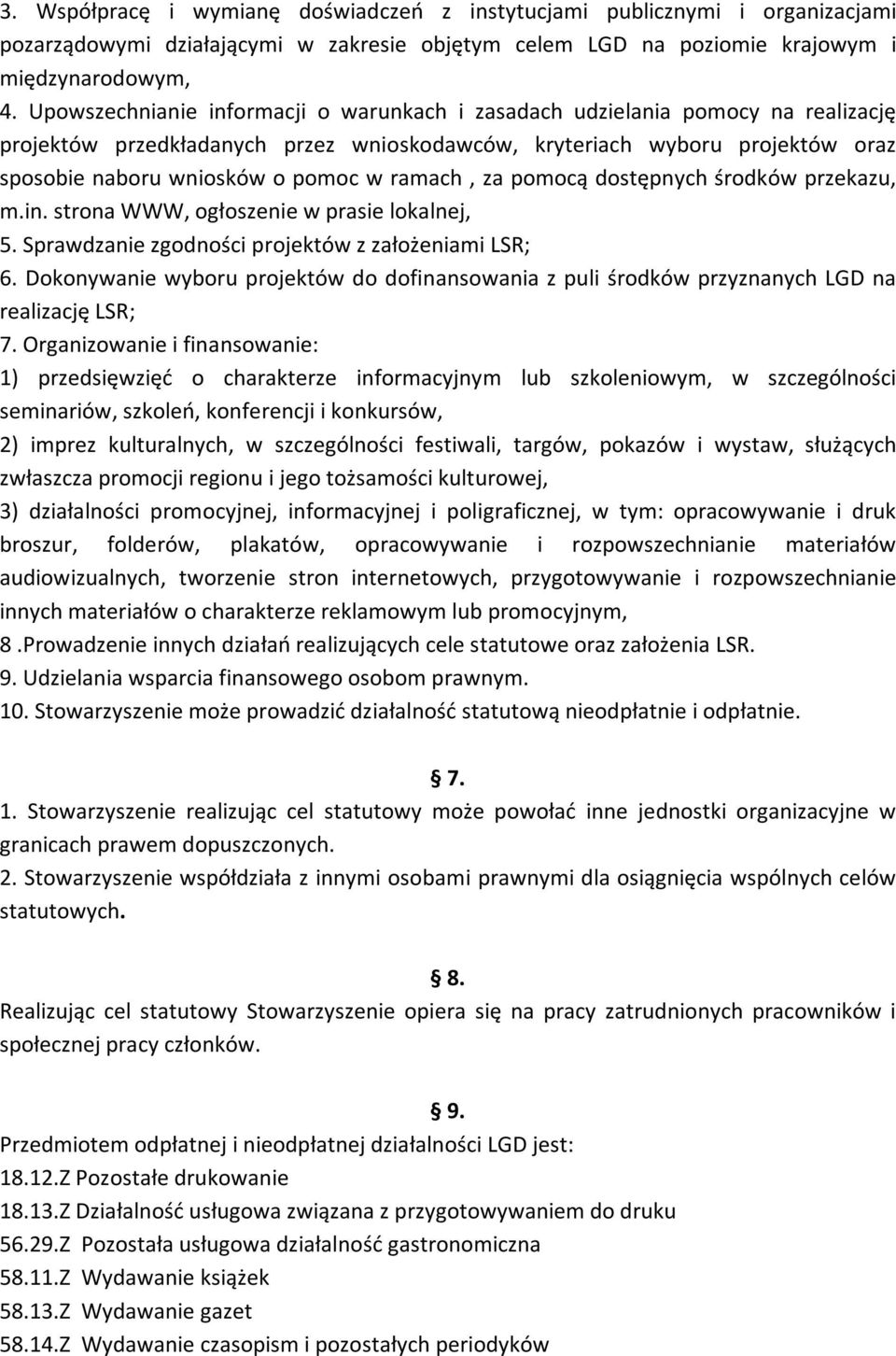 ramach, za pomocą dostępnych środków przekazu, m.in. strona WWW, ogłoszenie w prasie lokalnej, 5. Sprawdzanie zgodności projektów z założeniami LSR; 6.