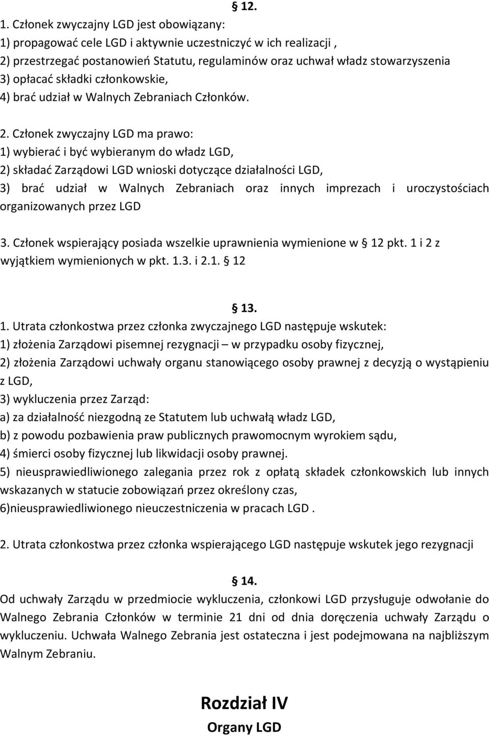 składki członkowskie, 4) brać udział w Walnych Zebraniach Członków. 2.