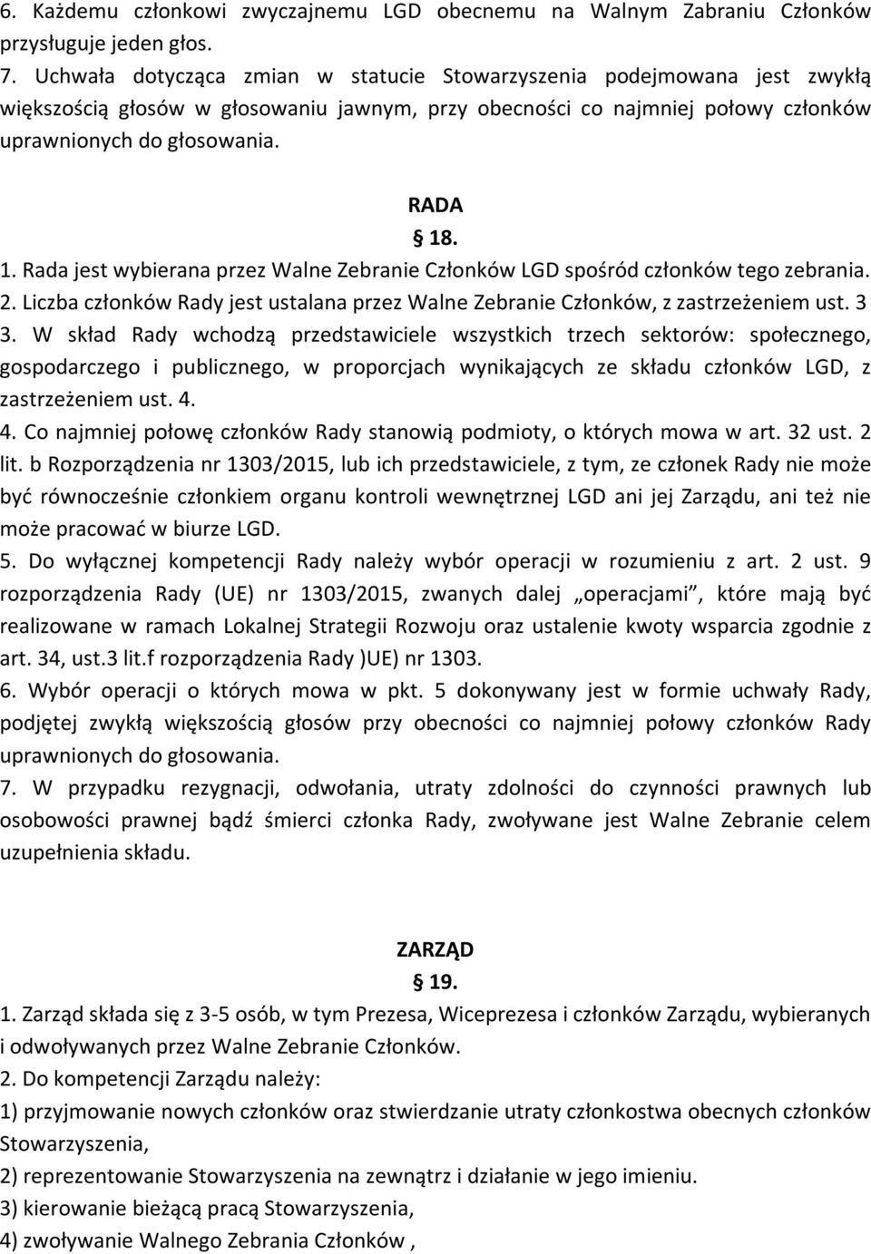 . 1. Rada jest wybierana przez Walne Zebranie Członków LGD spośród członków tego zebrania. 2. Liczba członków Rady jest ustalana przez Walne Zebranie Członków, z zastrzeżeniem ust. 3 3.