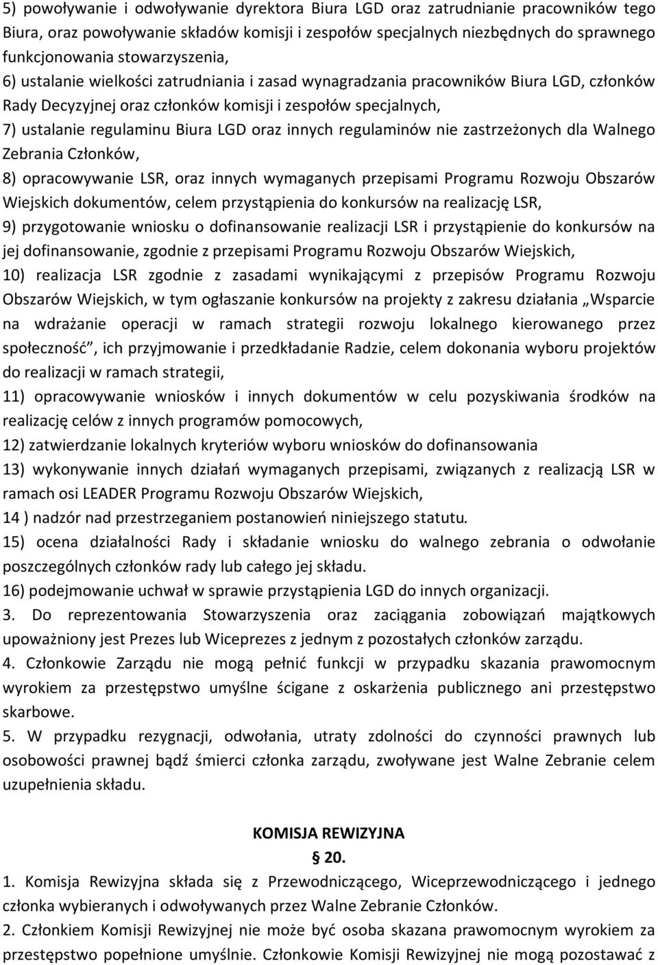 LGD oraz innych regulaminów nie zastrzeżonych dla Walnego Zebrania Członków, 8) opracowywanie LSR, oraz innych wymaganych przepisami Programu Rozwoju Obszarów Wiejskich dokumentów, celem