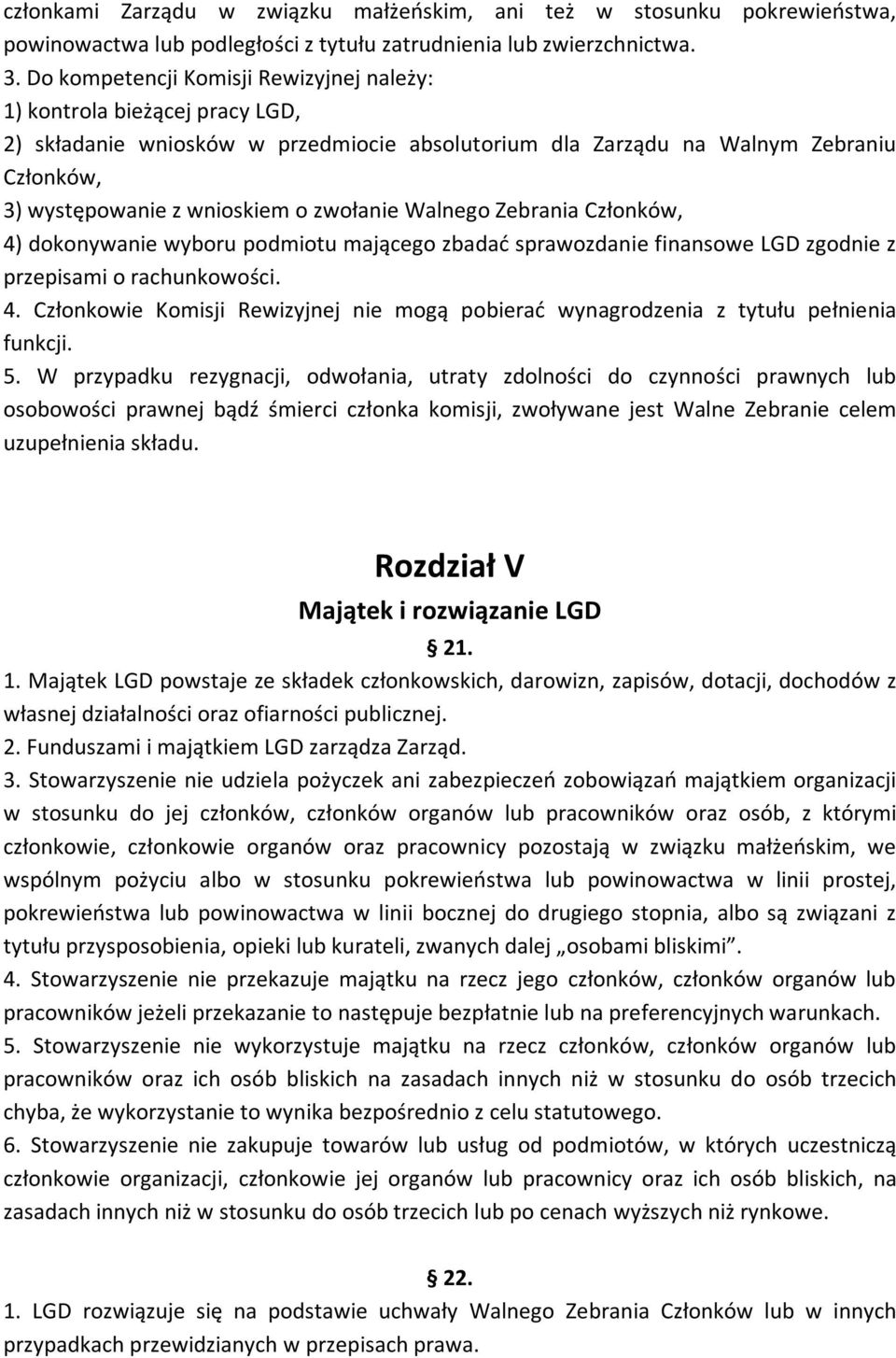 zwołanie Walnego Zebrania Członków, 4) dokonywanie wyboru podmiotu mającego zbadać sprawozdanie finansowe LGD zgodnie z przepisami o rachunkowości. 4. Członkowie Komisji Rewizyjnej nie mogą pobierać wynagrodzenia z tytułu pełnienia funkcji.